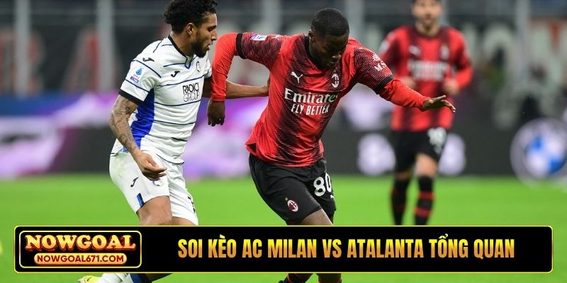 Soi kèo AC Milan vs Atalanta về tình hình tổng quan