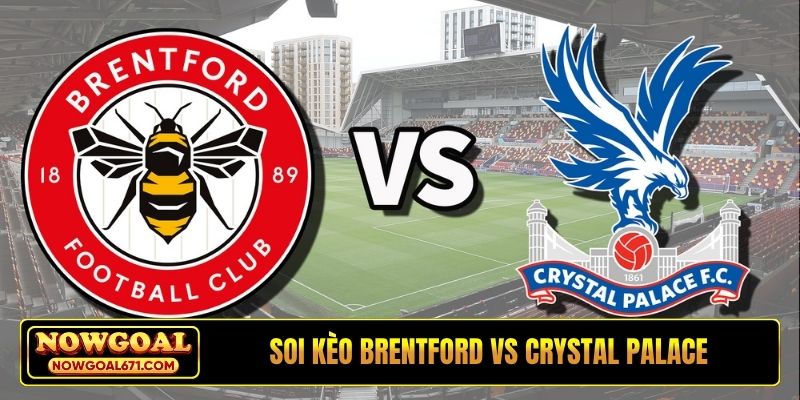 Soi kèo Brentford vs Crystal Palace, 21h00, 17/05, EPL