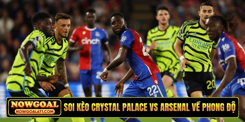 Soi kèo Crystal Palace vs Arsenal về phong độ