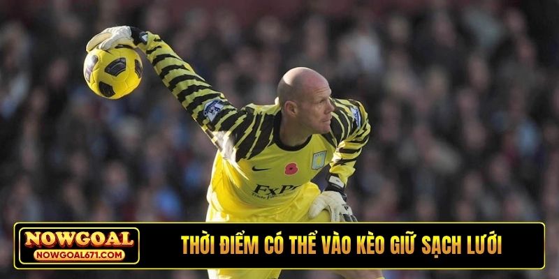 Thời điểm có thể vào kèo giữ sạch lưới